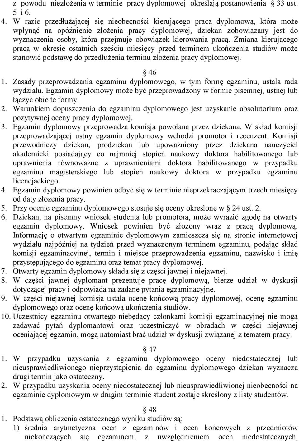 obowiązek kierowania pracą. Zmiana kierującego pracą w okresie ostatnich sześciu miesięcy przed terminem ukończenia studiów może stanowić podstawę do przedłużenia terminu złożenia pracy dyplomowej.