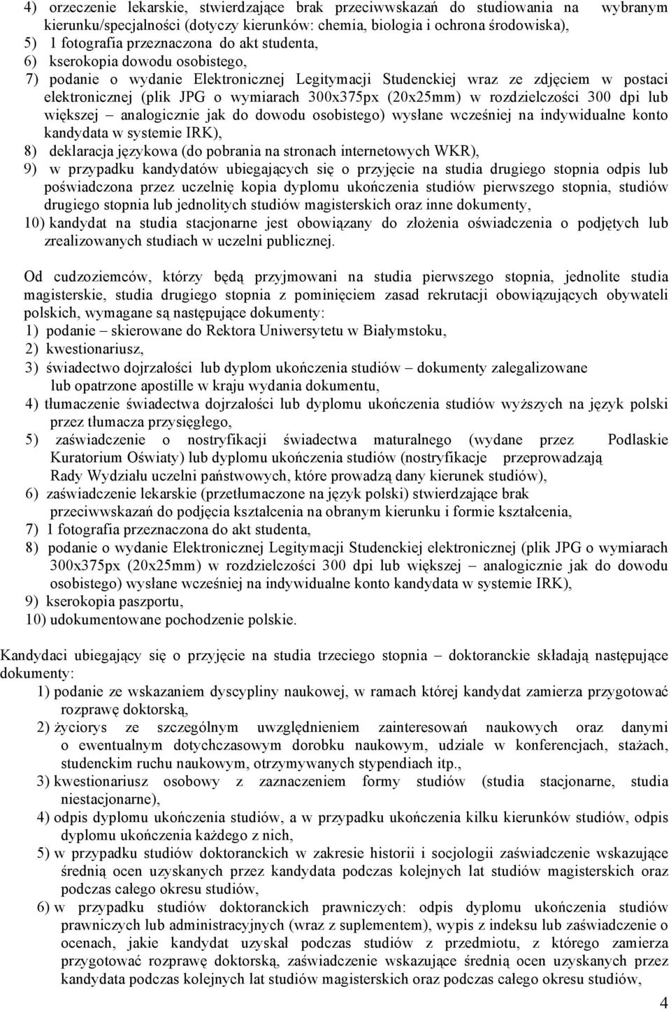 rozdzielczości 300 dpi lub większej analogicznie jak do dowodu osobistego) wysłane wcześniej na indywidualne konto kandydata w systemie IRK), 8) deklaracja językowa (do pobrania na stronach