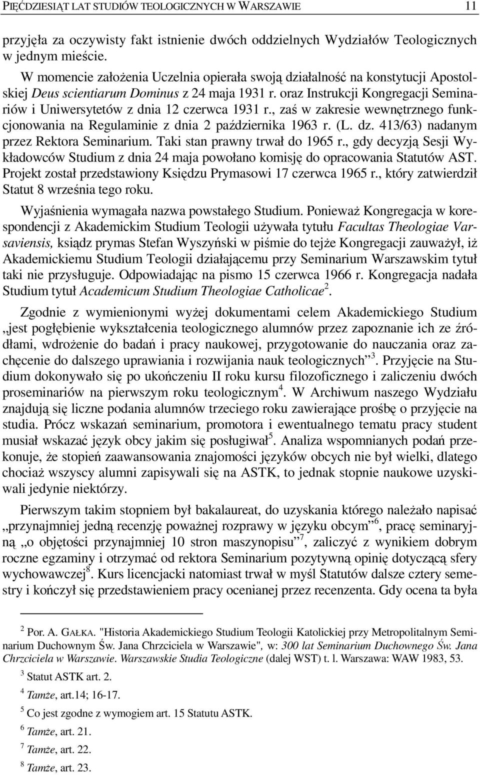 oraz Instrukcji Kongregacji Seminariów i Uniwersytetów z dnia 12 czerwca 1931 r., zaś w zakresie wewnętrznego funkcjonowania na Regulaminie z dnia 2 października 1963 r. (L. dz.