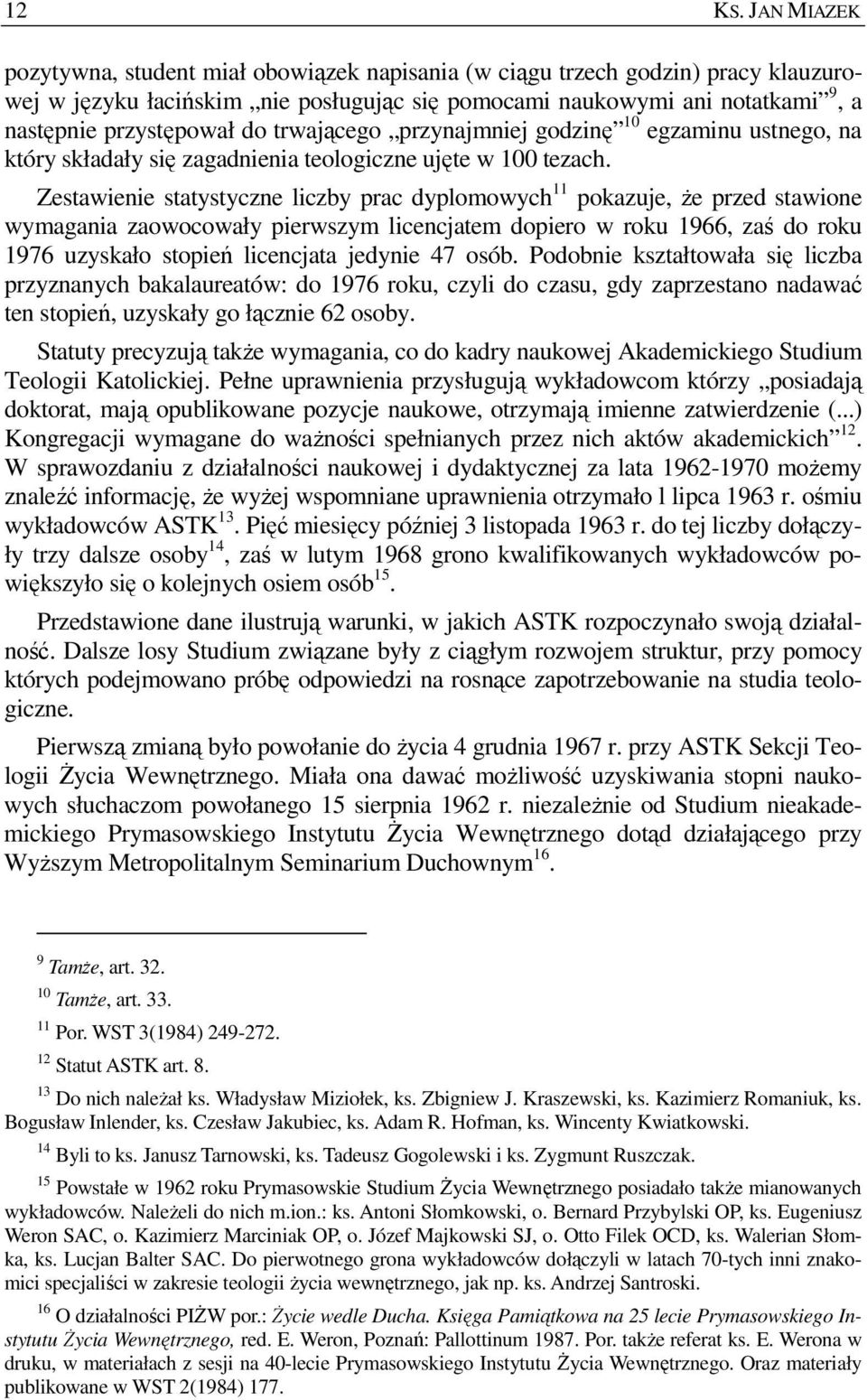 trwającego przynajmniej godzinę 10 egzaminu ustnego, na który składały się zagadnienia teologiczne ujęte w 100 tezach.