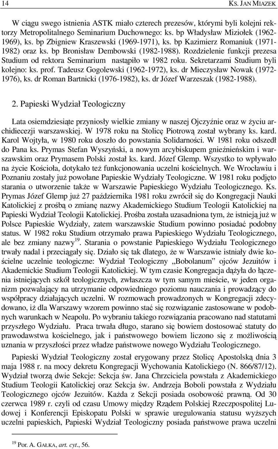 Sekretarzami Studium byli kolejno: ks. prof. Tadeusz Gogolewski (1962-1972), ks. dr Mieczysław Nowak (1972-1976), ks. dr Roman Bartnicki (1976-1982), ks. dr Józef Warzeszak (1982-1988). 2.