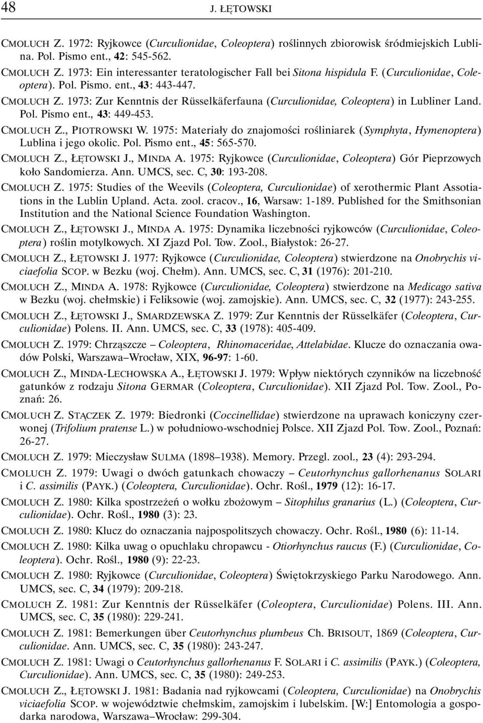 1975: Materiały do znajomości rośliniarek (Symphyta, Hymenoptera) Lublina i jego okolic. Pol. Pismo ent., 45: 565-570. CMOLUCH Z., ŁĘTOWSKI J., MINDA A.