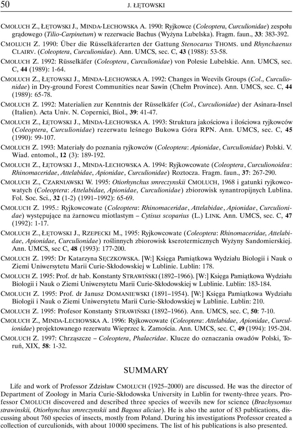 Ann. UMCS, sec. C, 44 (1989): 1-64. CMOLUCH Z., ŁĘTOWSKI J., MINDA-LECHOWSKA A. 1992: Changes in Weevils Groups (Col., Curculionidae) in Dry-ground Forest Communities near Sawin (Chełm Province). Ann.