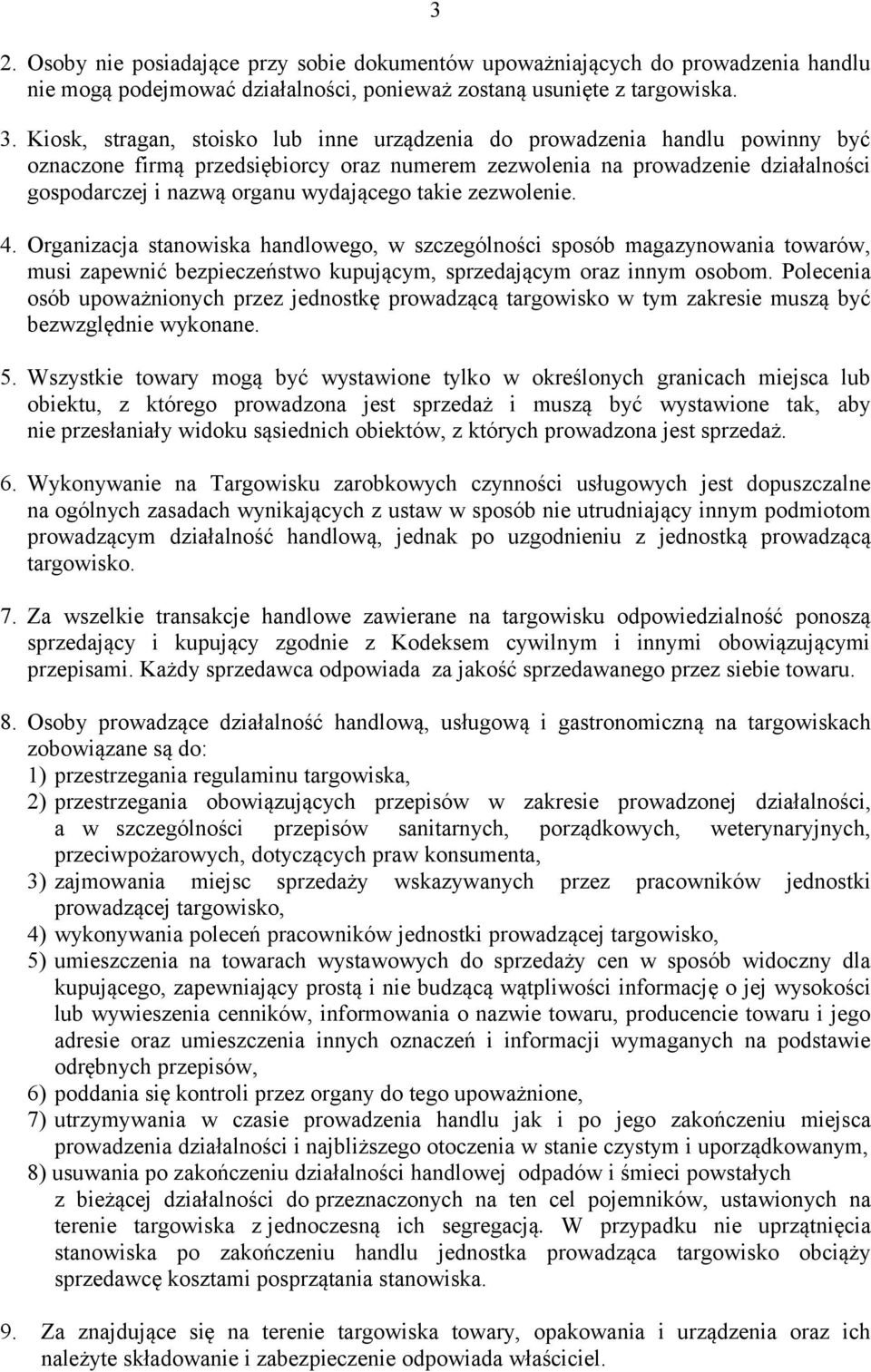 takie zezwolenie. 4. Organizacja stanowiska handlowego, w szczególności sposób magazynowania towarów, musi zapewnić bezpieczeństwo kupującym, sprzedającym oraz innym osobom.