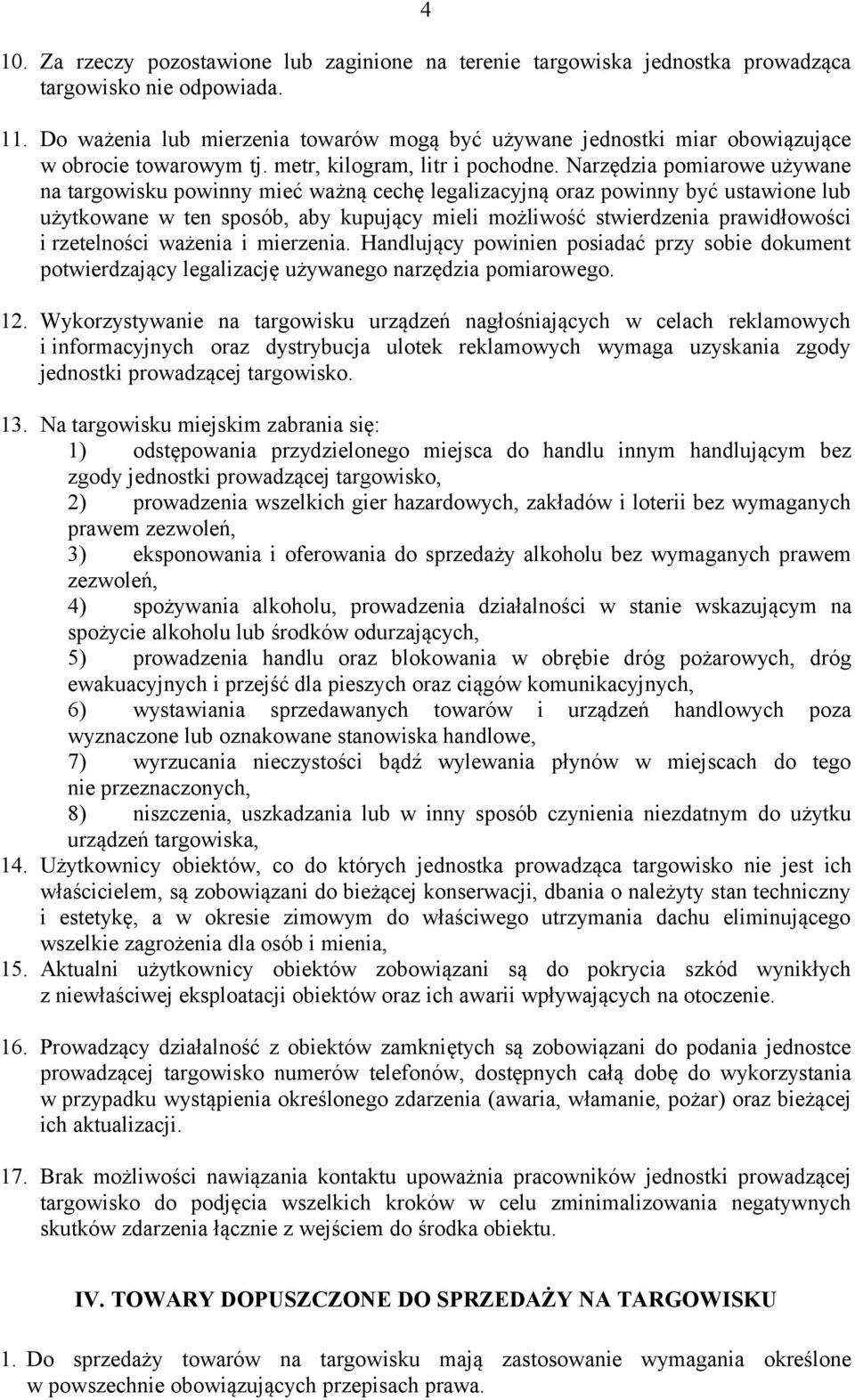 Narzędzia pomiarowe używane na targowisku powinny mieć ważną cechę legalizacyjną oraz powinny być ustawione lub użytkowane w ten sposób, aby kupujący mieli możliwość stwierdzenia prawidłowości i