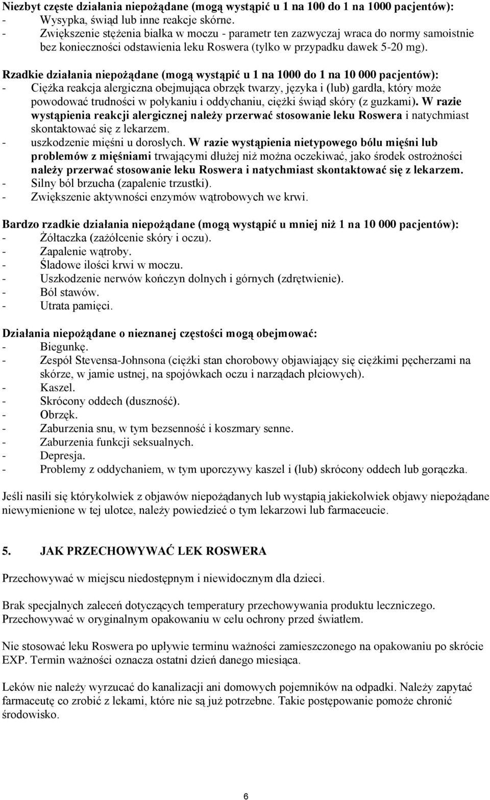 Rzadkie działania niepożądane (mogą wystąpić u 1 na 1000 do 1 na 10 000 pacjentów): - Ciężka reakcja alergiczna obejmująca obrzęk twarzy, języka i (lub) gardła, który może powodować trudności w