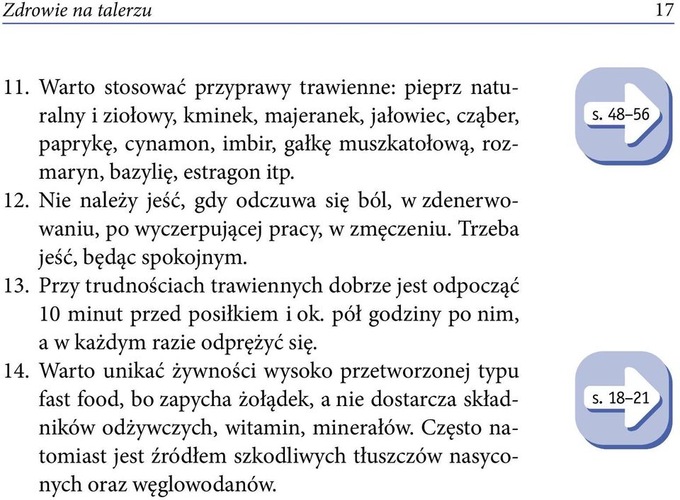 12. Nie należy jeść, gdy odczuwa się ból, w zdenerwowaniu, po wyczerpującej pracy, w zmęczeniu. Trzeba jeść, będąc spokojnym. 13.