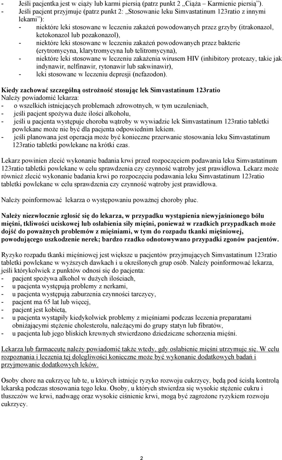 lub pozakonazol), - niektóre leki stosowane w leczeniu zakażeń powodowanych przez bakterie (erytromycyna, klarytromycyna lub telitromycyna), - niektóre leki stosowane w leczeniu zakażenia wirusem HIV