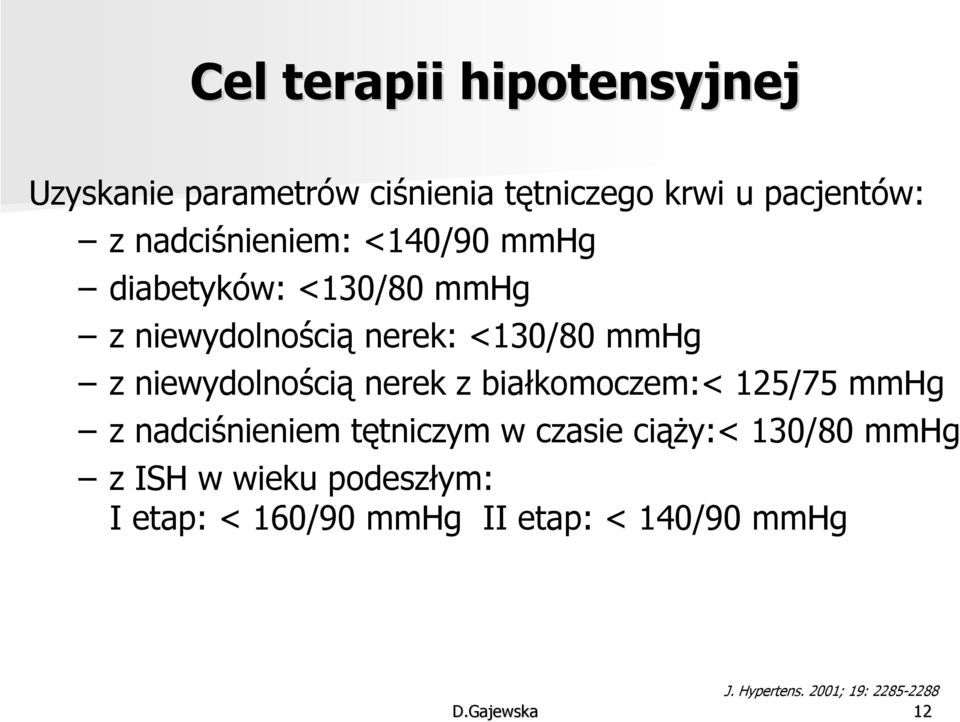 niewydolnością nerek z białkomoczem:< 125/75 mmhg z nadciśnieniem tętniczym w czasie ciąży:< 130/80