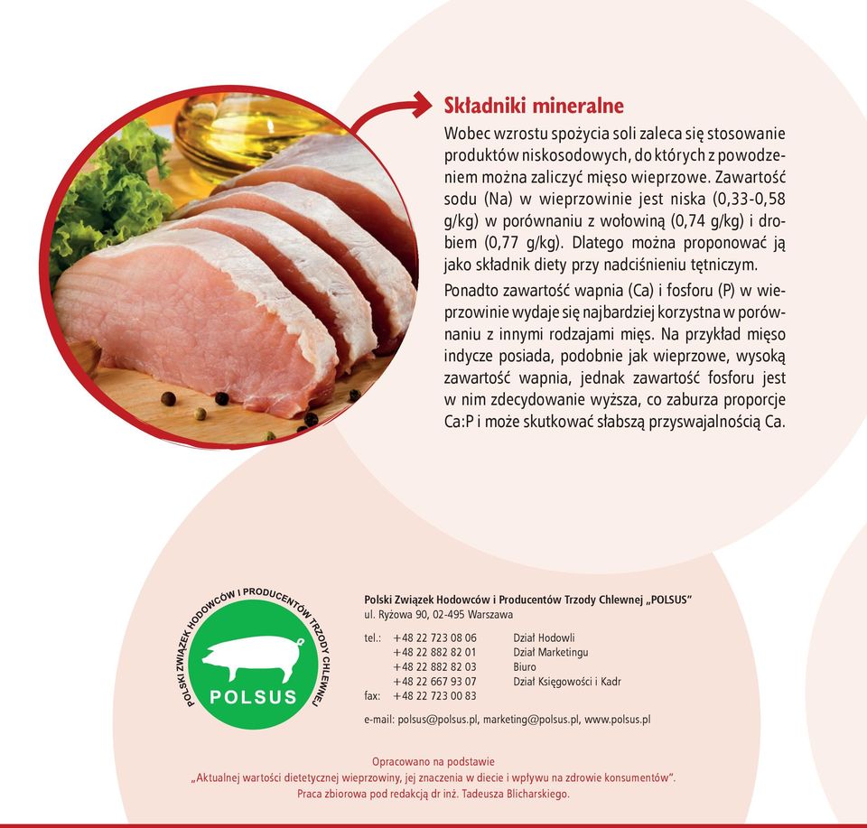 Ponadto zawartość wapnia (Ca) i fosforu (P) w wieprzowinie wydaje się najbardziej korzystna w porównaniu z innymi rodzajami mięs.