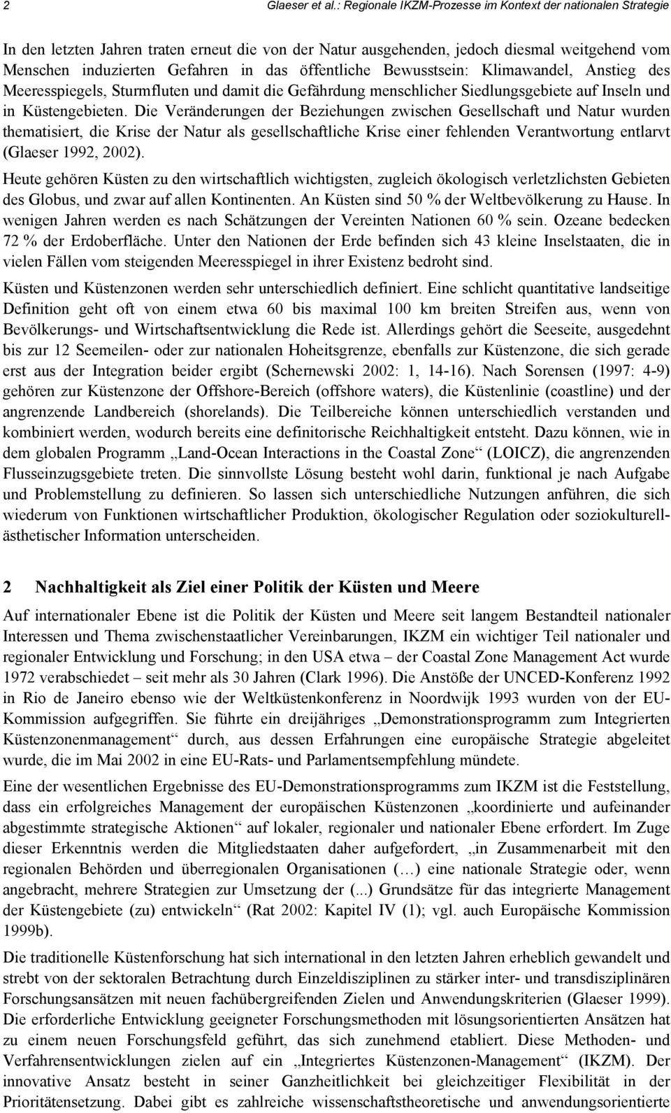 öffentliche Bewusstsein: Klimawandel, Anstieg des Meeresspiegels, Sturmfluten und damit die Gefährdung menschlicher Siedlungsgebiete auf Inseln und in Küstengebieten.