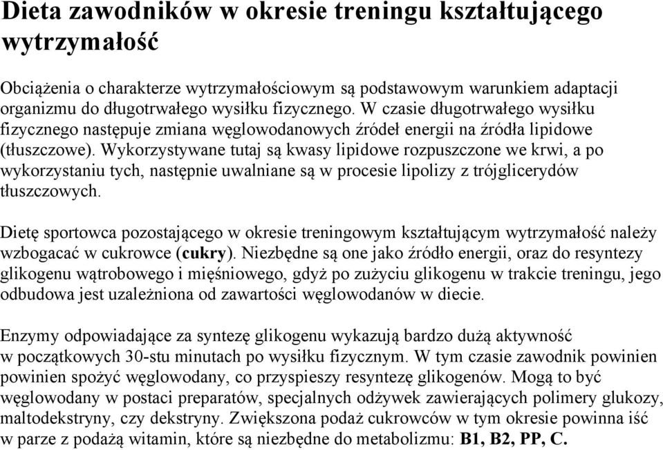 Wykorzystywane tutaj są kwasy lipidowe rozpuszczone we krwi, a po wykorzystaniu tych, następnie uwalniane są w procesie lipolizy z trójglicerydów tłuszczowych.