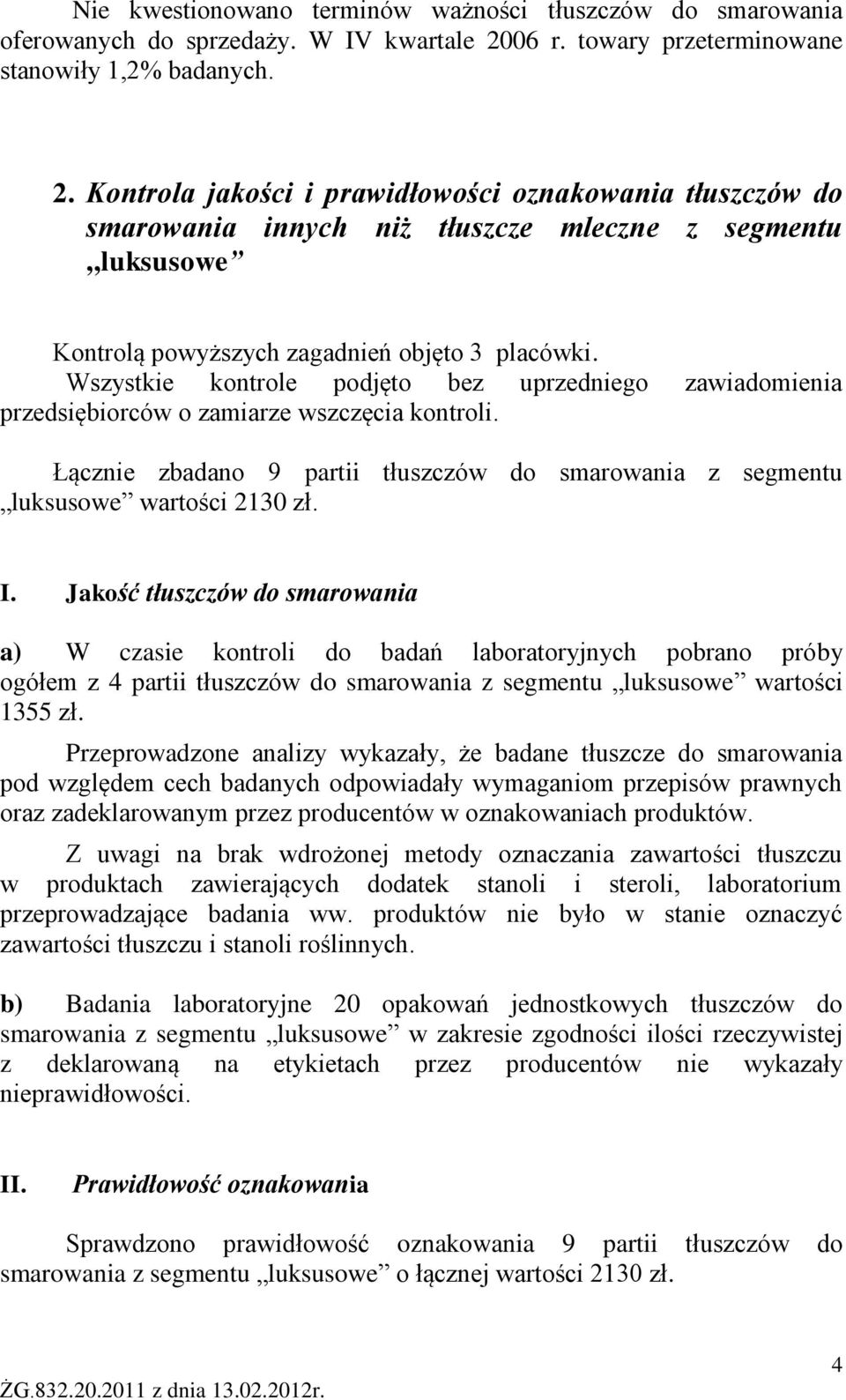 Kontrola jakości i prawidłowości oznakowania tłuszczów do smarowania innych niż tłuszcze mleczne z segmentu,,luksusowe Kontrolą powyższych zagadnień objęto 3 placówki.