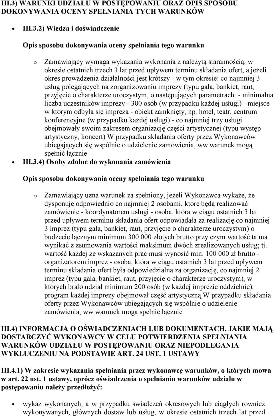 2) Wiedza i doświadczenie Opis sposobu dokonywania oceny spełniania tego warunku o Zamawiający wymaga wykazania wykonania z należytą starannością, w okresie ostatnich trzech 3 lat przed upływem