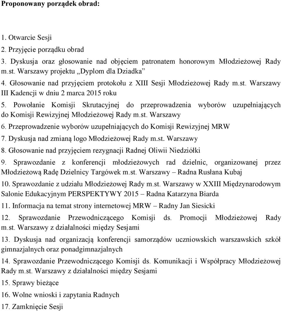 Powołanie Komisji Skrutacyjnej do przeprowadzenia wyborów uzupełniających do Komisji Rewizyjnej Młodzieżowej Rady m.st. Warszawy 6. Przeprowadzenie wyborów uzupełniających do Komisji Rewizyjnej MRW 7.