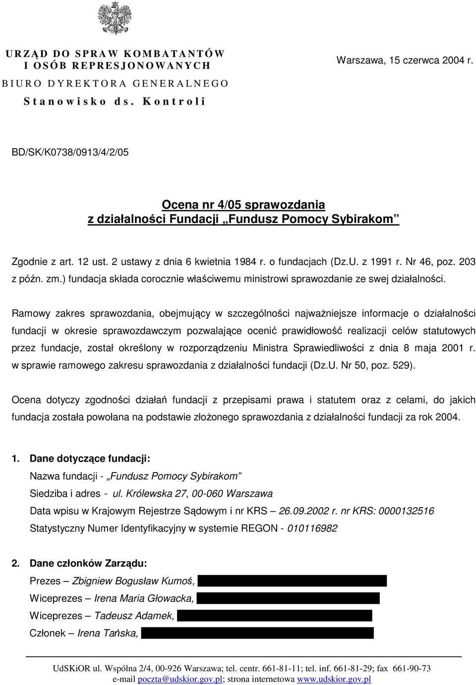 2 ustawy z dnia 6 kwietnia 1984 r. o fundacjach (Dz.U. z 1991 r. Nr 46, poz. 203 z późn. zm.) fundacja składa corocznie właściwemu ministrowi sprawozdanie ze swej działalności.