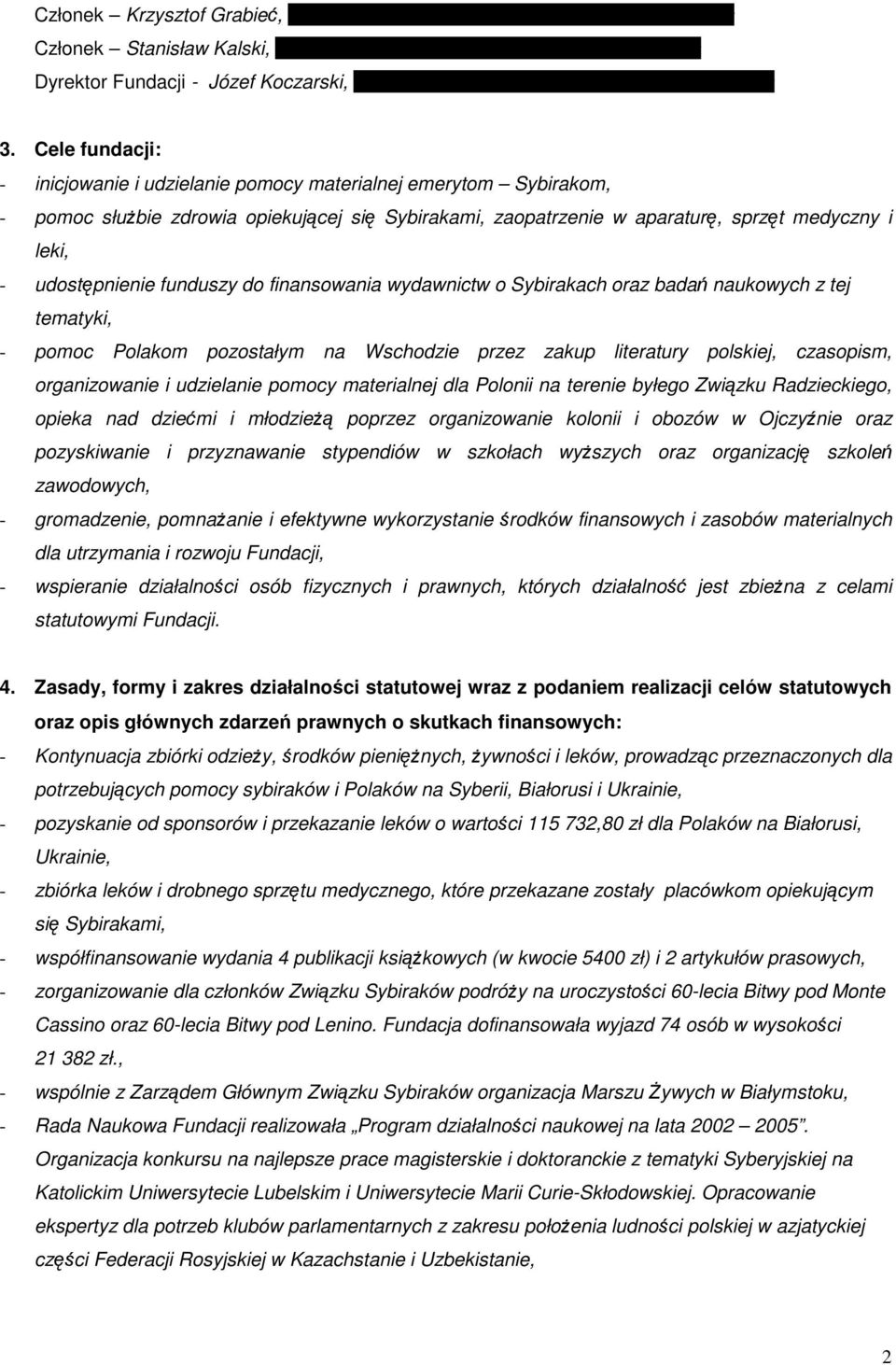 funduszy do finansowania wydawnictw o Sybirakach oraz badań naukowych z tej tematyki, - pomoc Polakom pozostałym na Wschodzie przez zakup literatury polskiej, czasopism, organizowanie i udzielanie