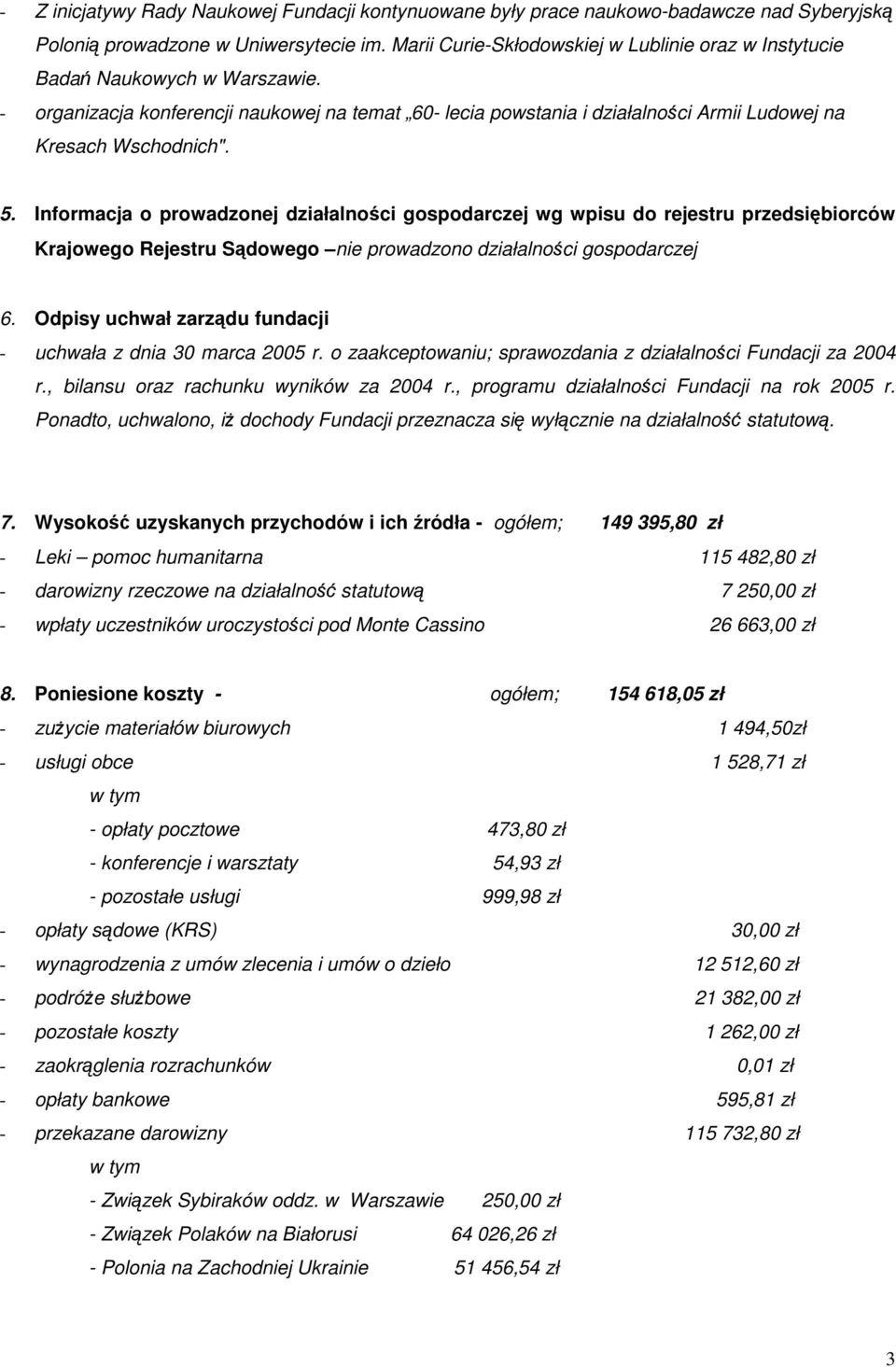 5. Informacja o prowadzonej działalności gospodarczej wg wpisu do rejestru przedsiębiorców Krajowego Rejestru Sądowego nie prowadzono działalności gospodarczej 6.