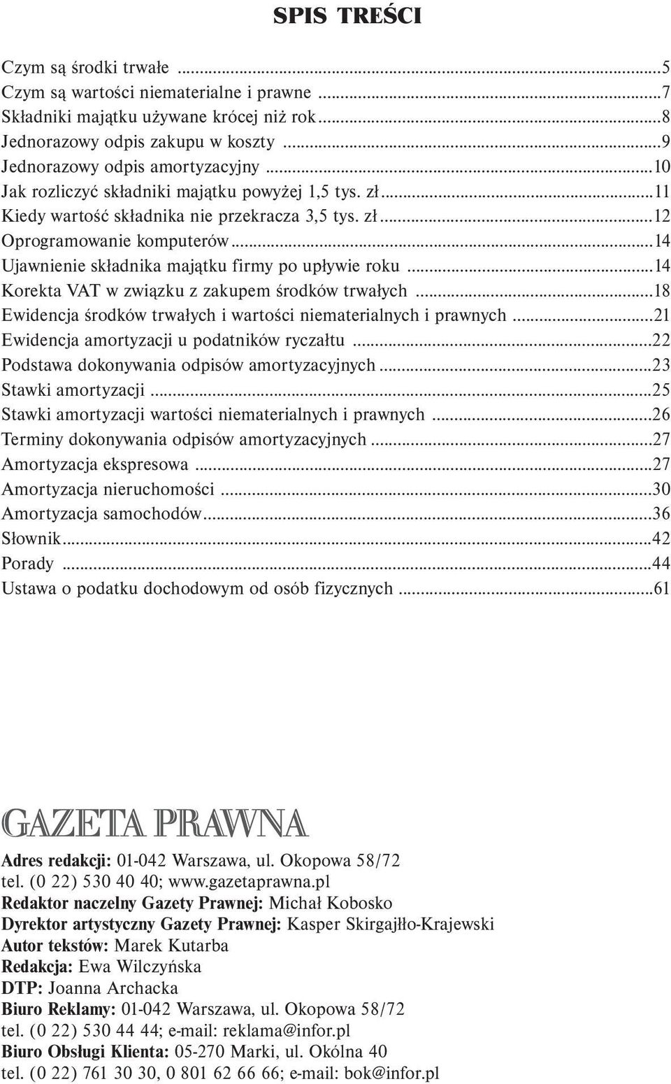 ..14 Korekta VAT w związku z zakupem środków trwałych...18 Ewidencja środków trwałych i wartości niematerialnych i prawnych...21 Ewidencja amortyzacji u podatników ryczałtu.