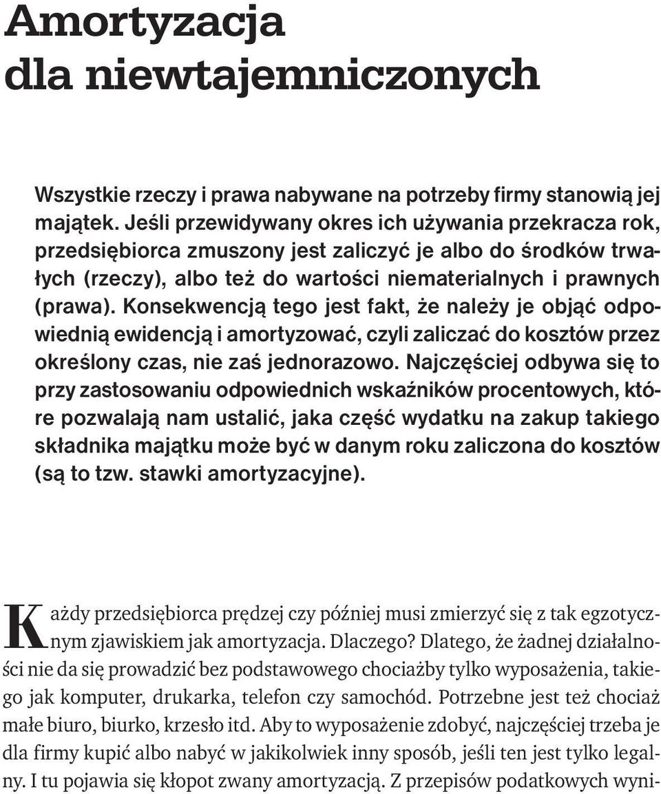 Konsekwencją tego jest fakt, że należy je objąć odpowiednią ewidencją i amortyzować, czyli zaliczać do kosztów przez określony czas, nie zaś jednorazowo.
