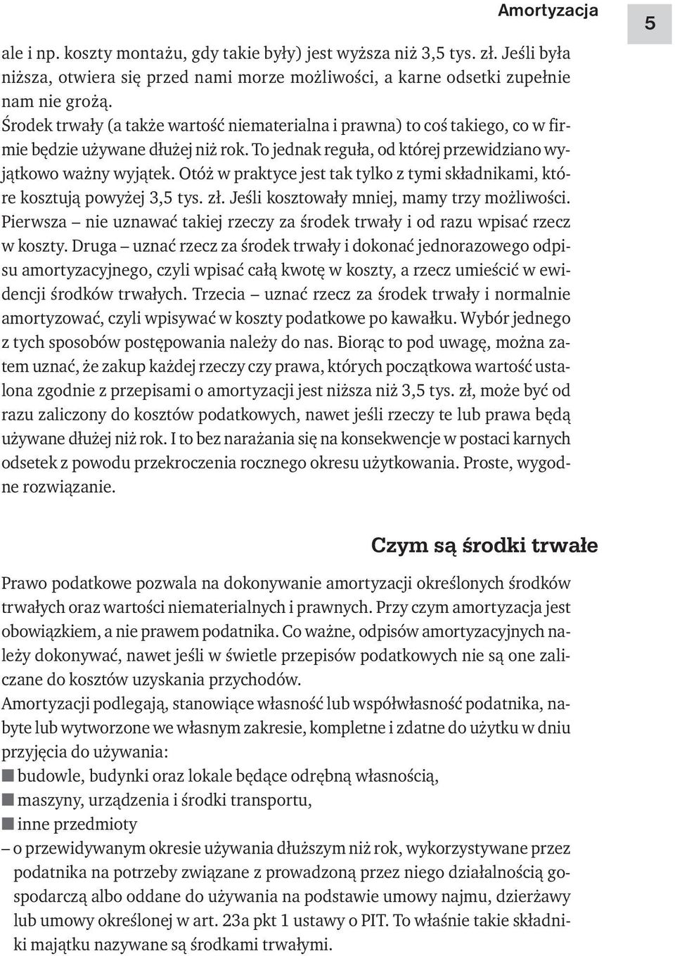 Otóż w praktyce jest tak tylko z tymi składnikami, które kosztują powyżej 3,5 tys. zł. Jeśli kosztowały mniej, mamy trzy możliwości.