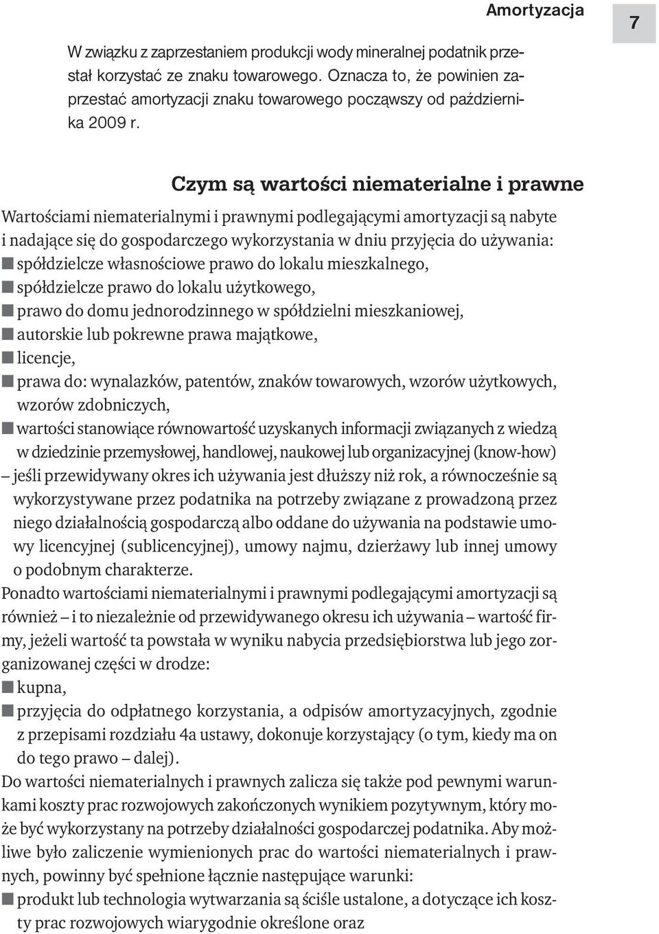 używania: spółdzielcze własnościowe prawo do lokalu mieszkalnego, spółdzielcze prawo do lokalu użytkowego, prawo do domu jednorodzinnego w spółdzielni mieszkaniowej, autorskie lub pokrewne prawa