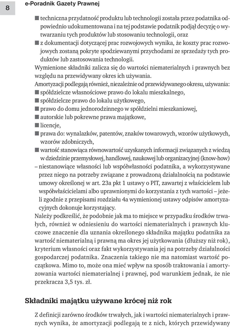 technologii. Wymienione składniki zalicza się do wartości niematerialnych i prawnych bez względu na przewidywany okres ich używania.