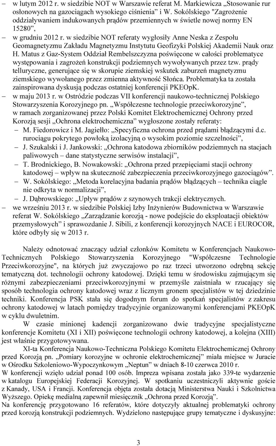 w siedzibie NOT referaty wygłosiły Anne Neska z Zespołu Geomagnetyzmu Zakładu Magnetyzmu Instytutu Geofizyki Polskiej Akademii Nauk oraz H.
