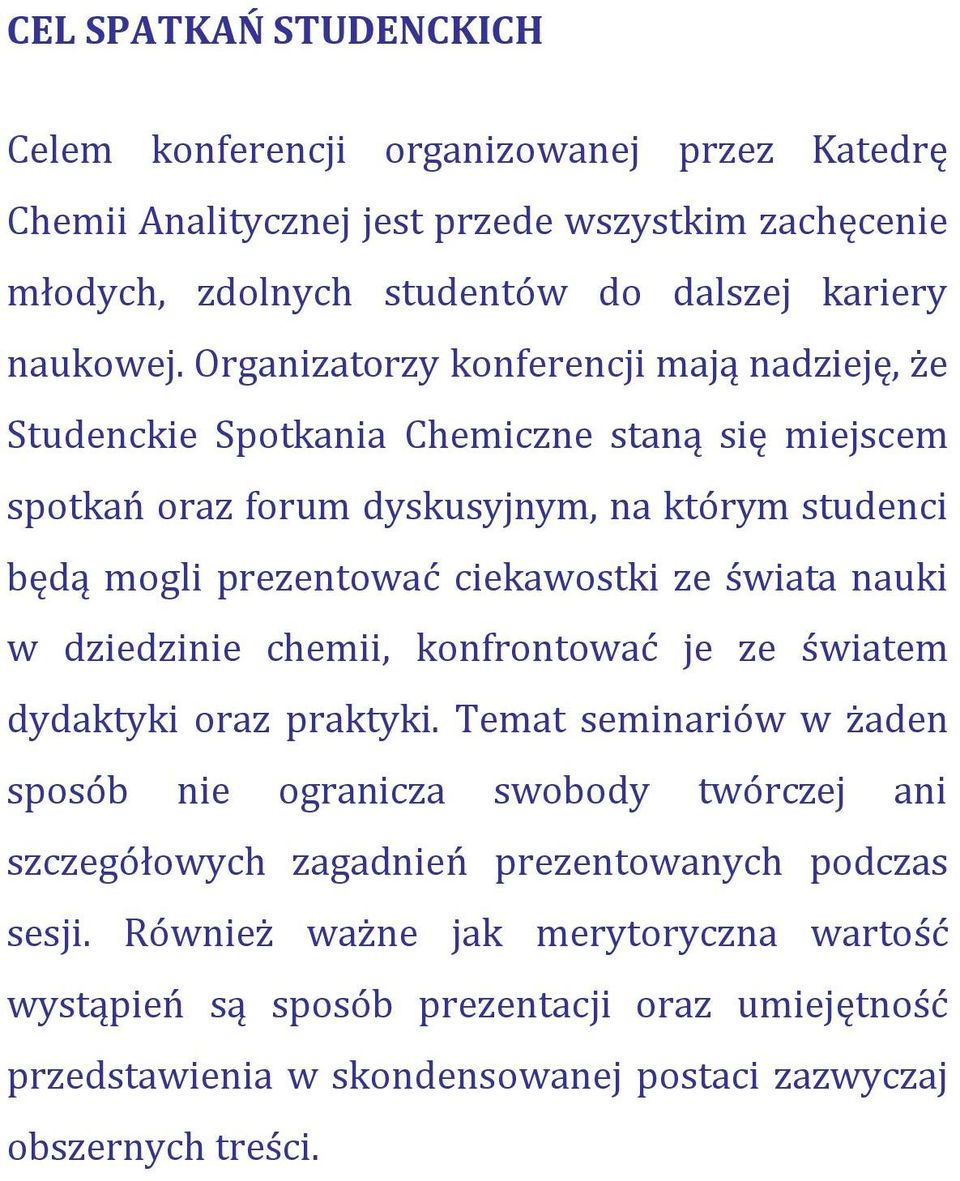 ze świata nauki w dziedzinie chemii, konfrontować je ze światem dydaktyki oraz praktyki.