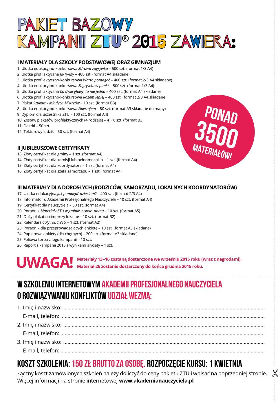 Ulotka edukacyjno-konkursowa Zagrywka w punkt 500 szt. (format 1/3 A4) 5. Ulotka profilaktyczna Co dwie głowy, to nie jedna 400 szt. (format A4 składane) 6.