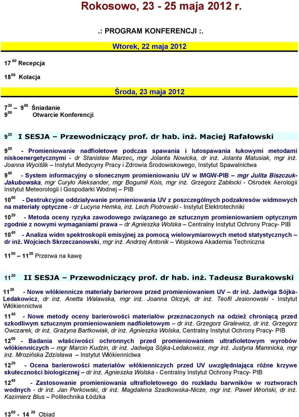 Maciej Rafałowski 9 20 - Promieniowanie nadfioletowe podczas spawania i lutospawania łukowymi metodami niskoenergetycznymi - dr Stanisław Marzec, mgr Jolanta Nowicka, dr inż.