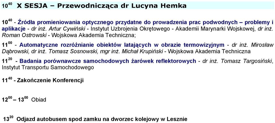 Roman Ostrowski - Wojskowa Akademia Techniczna; 11 00 - Automatyczne rozróżnianie obiektów latających w obrazie termowizyjnym - dr inż. Mirosław Dąbrowski, dr inż.