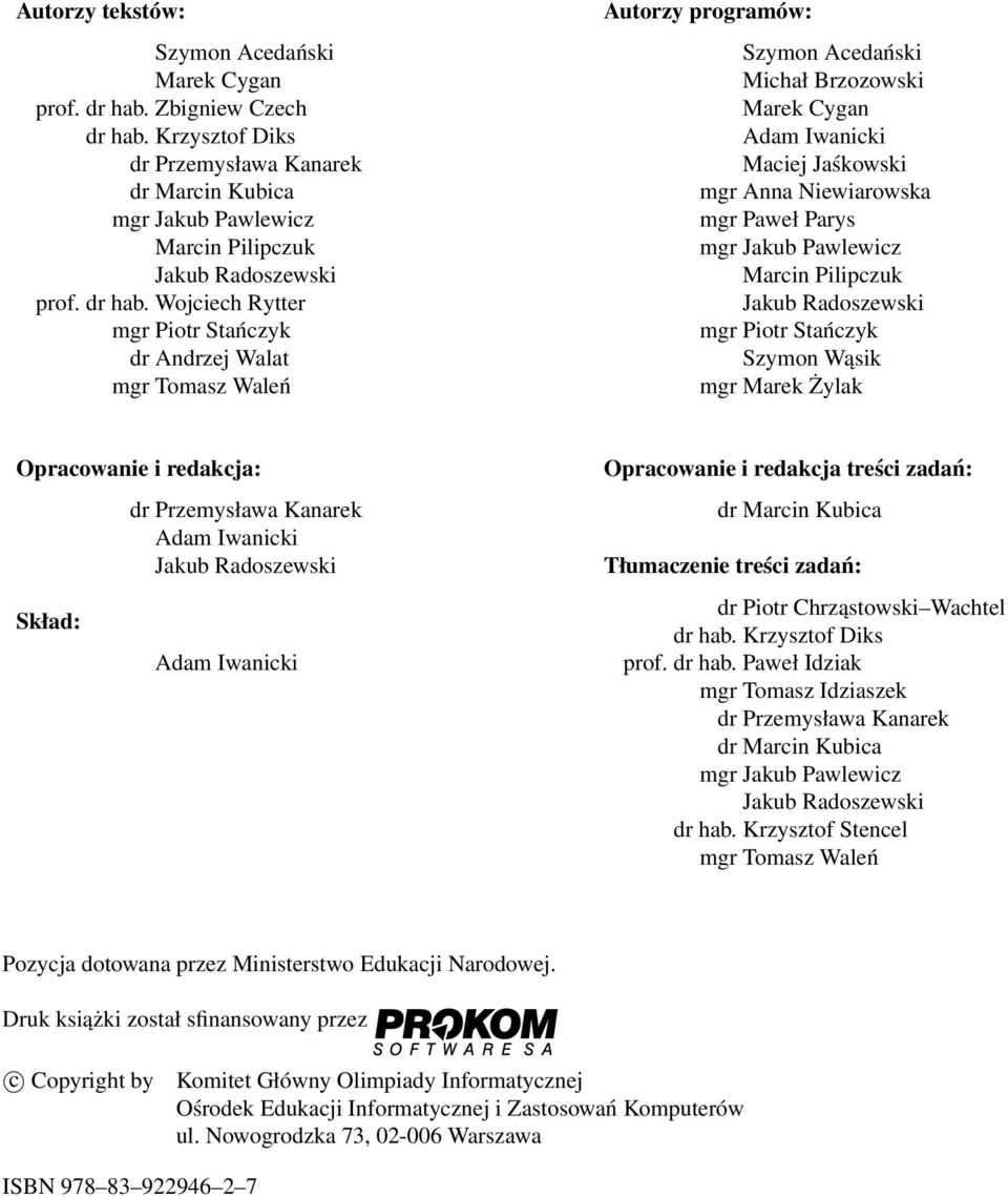 Wojciech Rytter mgr Piotr Stańczyk dr Andrzej Walat mgr Tomasz Waleń Autorzy programów: Szymon Acedański Michał Brzozowski Marek Cygan Adam Iwanicki Maciej Jaśkowski mgr Anna Niewiarowska mgr Paweł