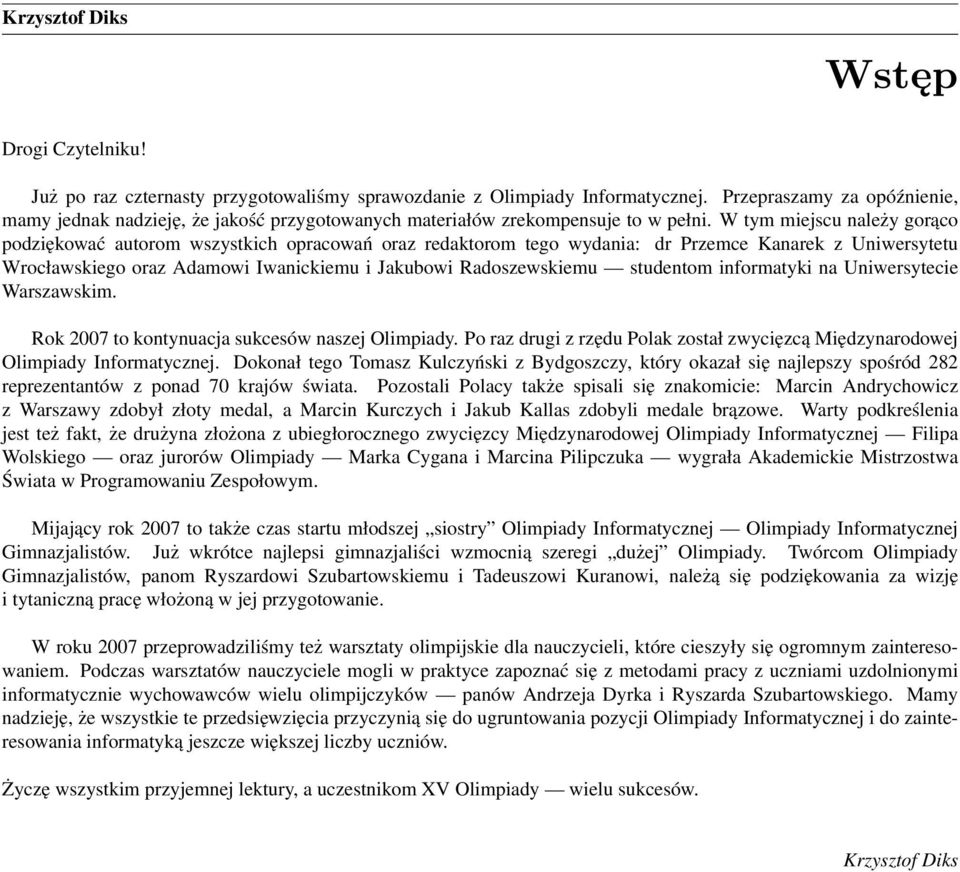 W tym miejscu należy gorąco podziękować autorom wszystkich opracowań oraz redaktorom tego wydania: dr Przemce Kanarek z Uniwersytetu Wrocławskiego oraz Adamowi Iwanickiemu i Jakubowi Radoszewskiemu