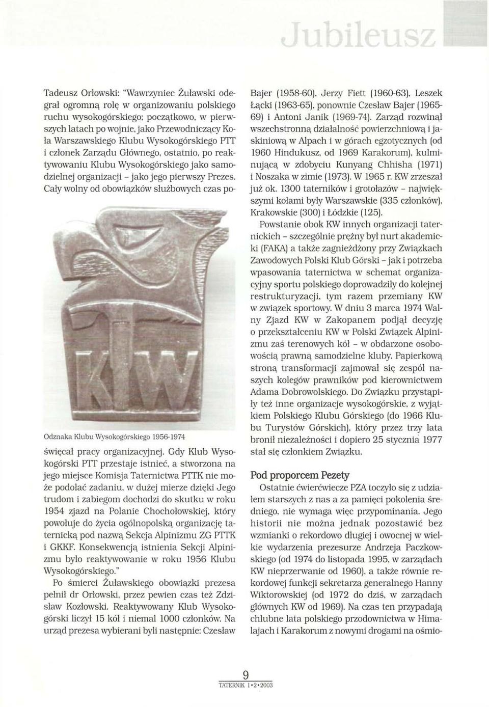 Cały wolny od obowiązków służbowych czas po- Odznaka Klubu Wysokogórskiego 1956-1974 święcał pracy organizacyjnej.