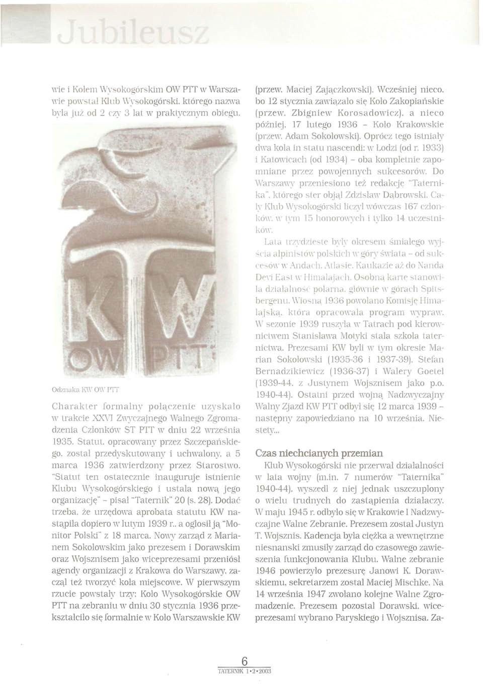 Statut, opracowany przez Szczepańskiego, został przedyskutowany i uchwalony, a 5 marca 1936 zatwierdzony przez Starostwo.