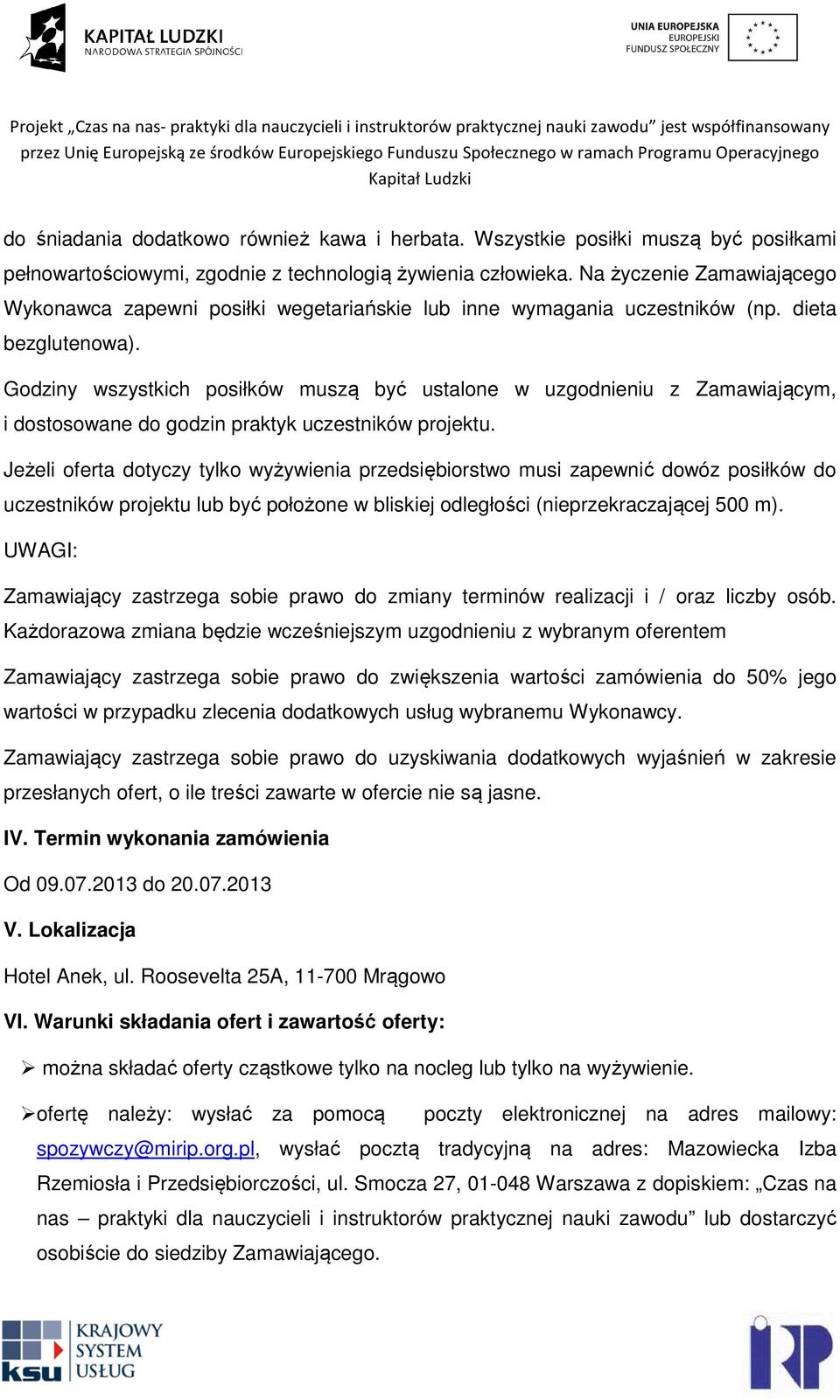 Godziny wszystkich posiłków muszą być ustalone w uzgodnieniu z Zamawiającym, i dostosowane do godzin praktyk uczestników projektu.