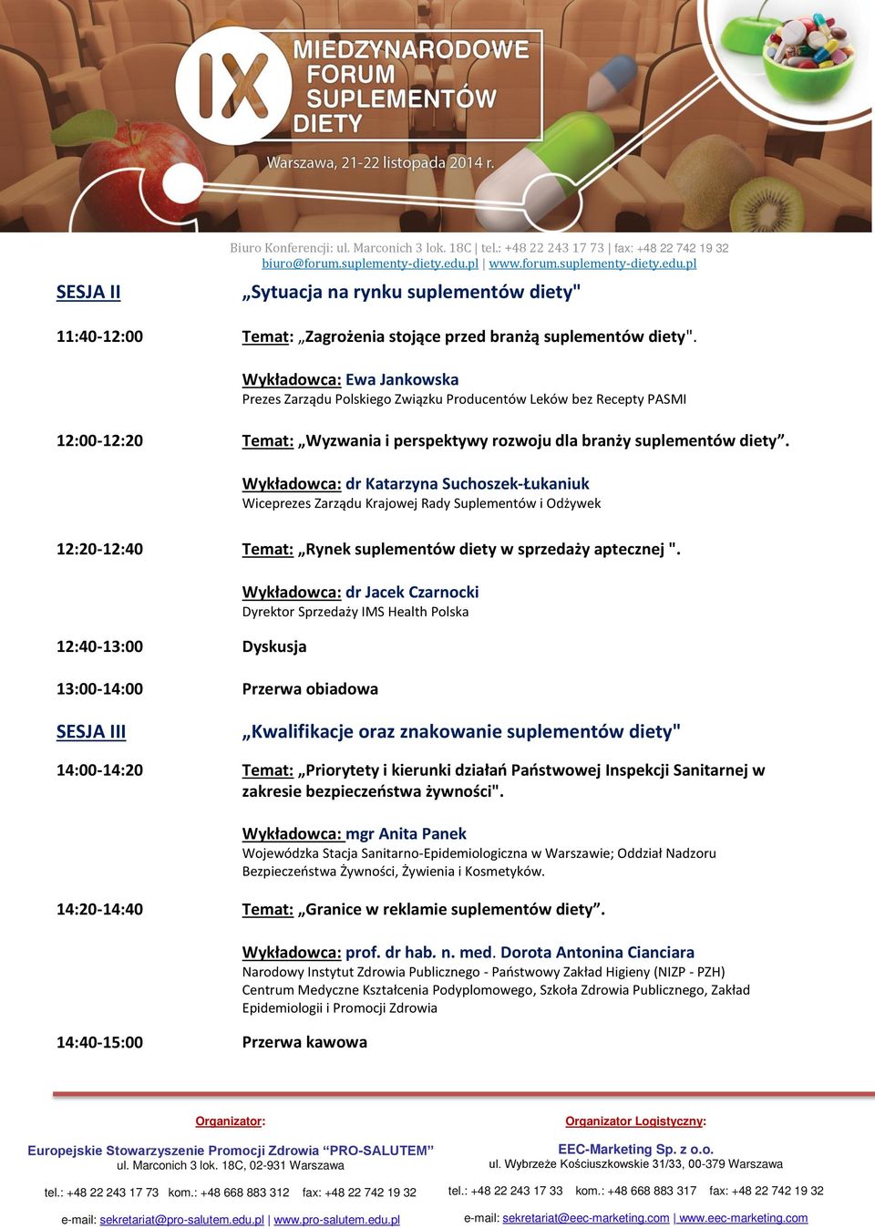 Wykładowca: Ewa Jankowska Prezes Zarządu Polskiego Związku Producentów Leków bez Recepty PASMI 12:00-12:20 Temat: Wyzwania i perspektywy rozwoju dla branży suplementów diety.