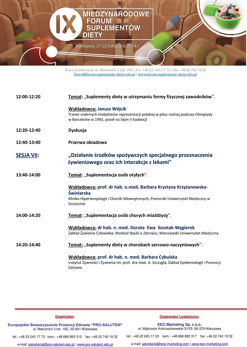 kadencji SESJA VII: Działanie środków spożywczych specjalnego przeznaczenia żywieniowego oraz ich interakcje z lekami" 13:40-14:00 Temat: Suplementacja osób otyłych. Wykładowca: prof. dr hab. n.med.