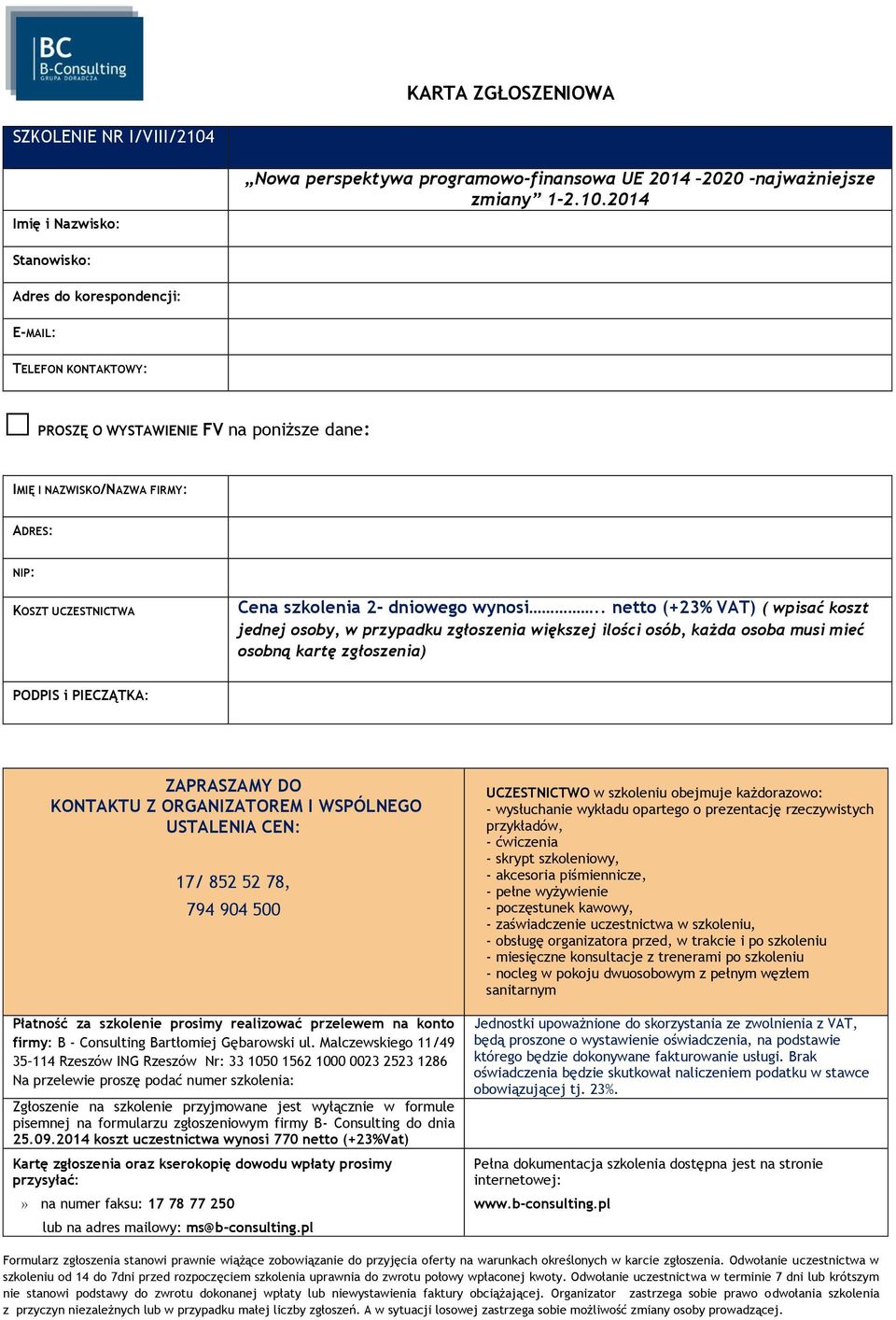 2014 Stanowisko: Adres do korespondencji: E-MAIL: TELEFON KONTAKTOWY: PROSZĘ O WYSTAWIENIE FV na poniższe dane: IMIĘ I NAZWISKO/NAZWA FIRMY: ADRES: NIP: KOSZT UCZESTNICTWA Cena szkolenia 2- dniowego