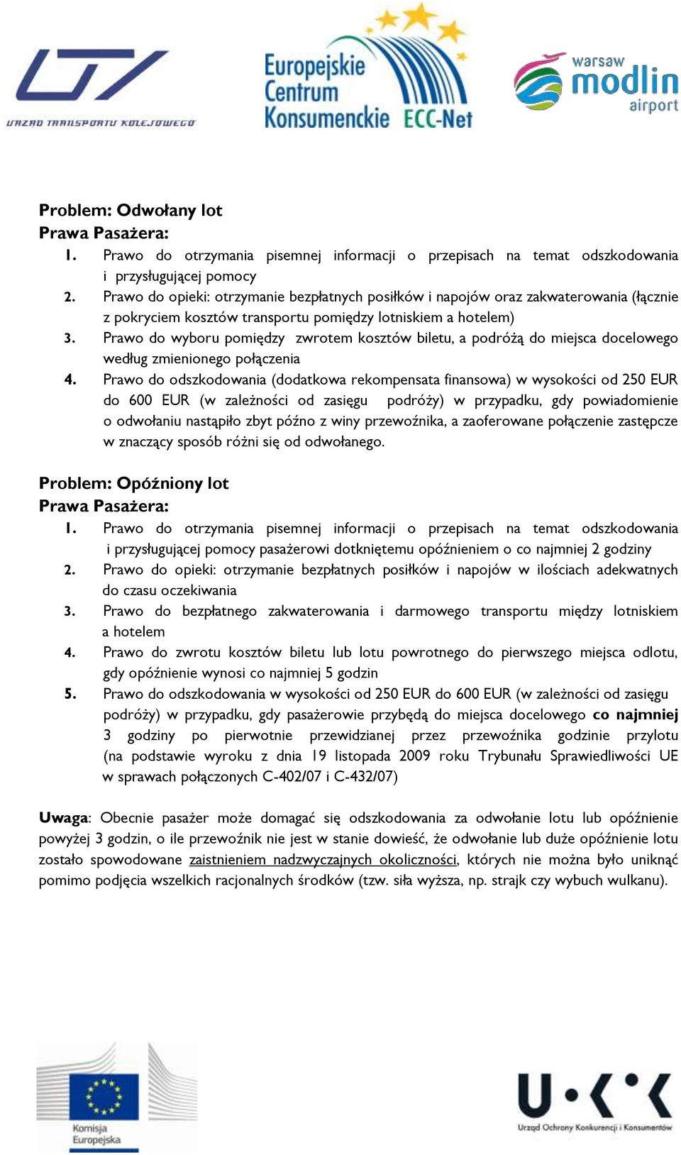 Prawo do wyboru pomiędzy zwrotem kosztów biletu, a podróżą do miejsca docelowego według zmienionego połączenia 4.