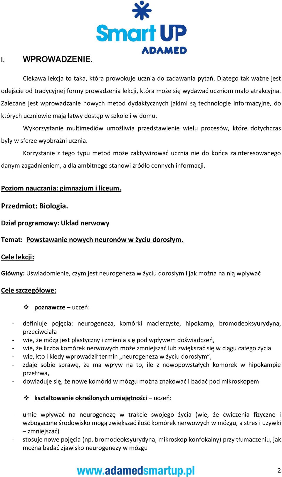 Zalecane jest wprowadzanie nowych metod dydaktycznych jakimi są technologie informacyjne, do których uczniowie mają łatwy dostęp w szkole i w domu.