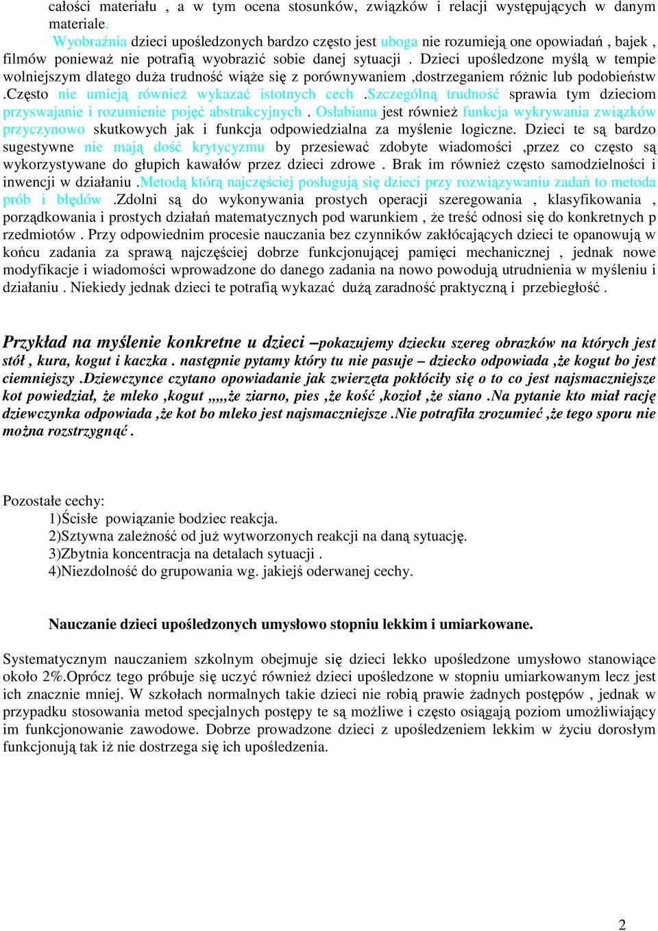 Dzieci upośledzone myślą w tempie wolniejszym dlatego duŝa trudność wiąŝe się z porównywaniem,dostrzeganiem róŝnic lub podobieństw.często nie umieją równieŝ wykazać istotnych cech.