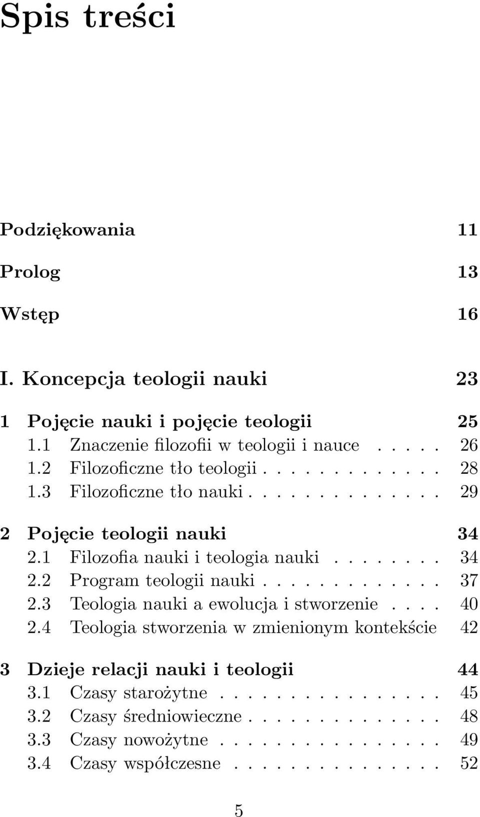 ............ 37 2.3 Teologia nauki a ewolucja i stworzenie.... 40 2.4 Teologia stworzenia w zmienionym kontekście 42 3 Dzieje relacji nauki i teologii 44 3.