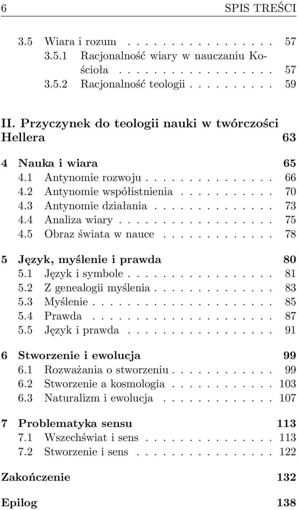 4 Analiza wiary.................. 75 4.5 Obraz świata w nauce............. 78 5 Język, myślenie i prawda 80 5.1 Język i symbole................. 81 5.2 Z genealogii myślenia.............. 83 5.