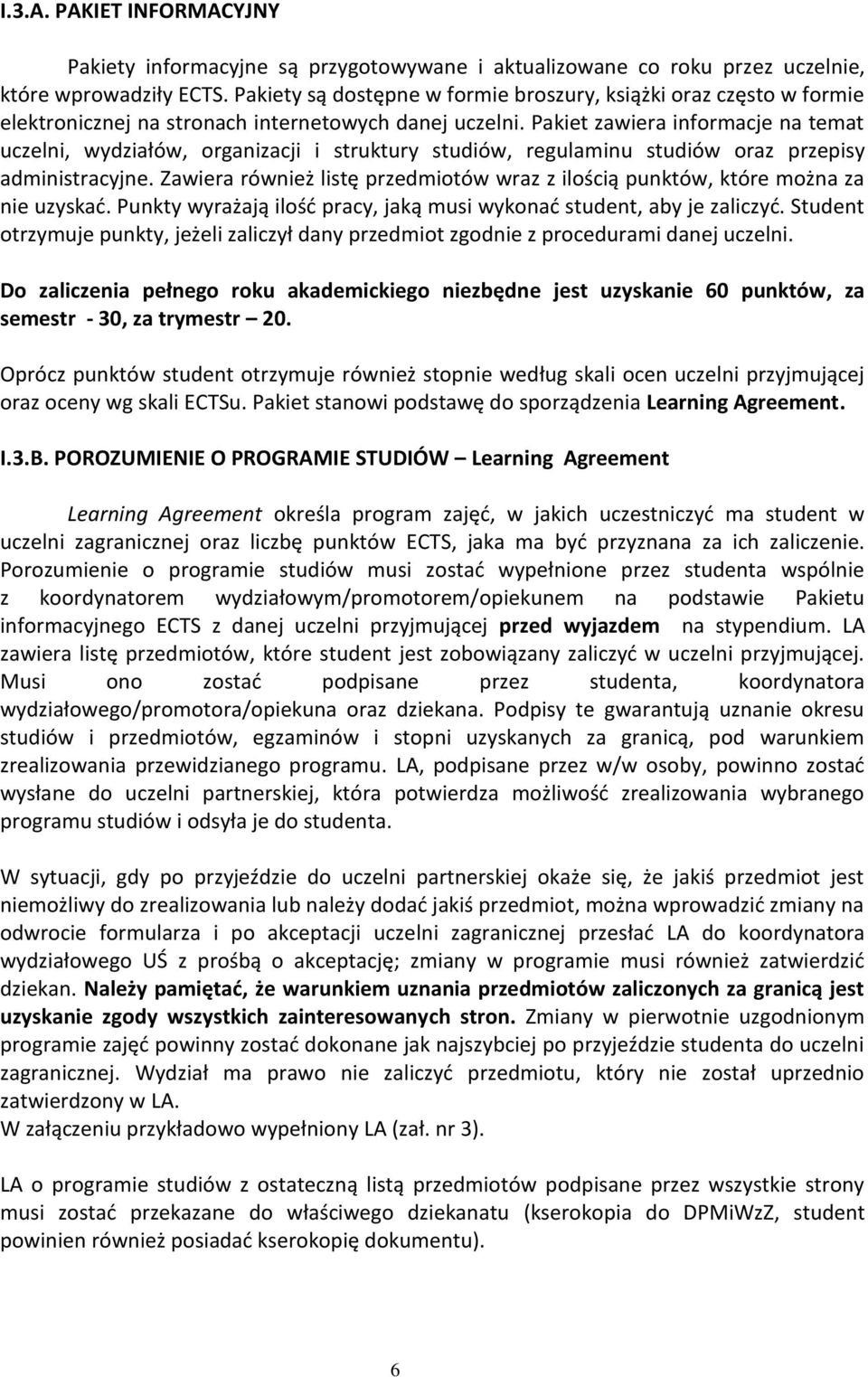 Pakiet zawiera informacje na temat uczelni, wydziałów, organizacji i struktury studiów, regulaminu studiów oraz przepisy administracyjne.