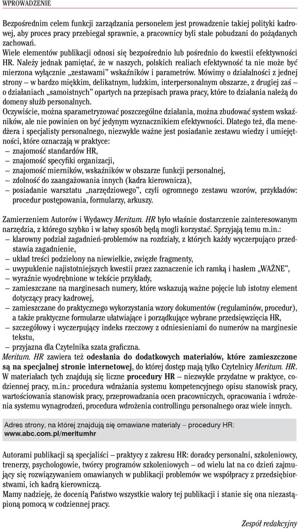 Należy jednak pamiętać, że w naszych, polskich realiach efektywność ta nie może być mierzona wyłącznie zestawami wskaźników i parametrów.
