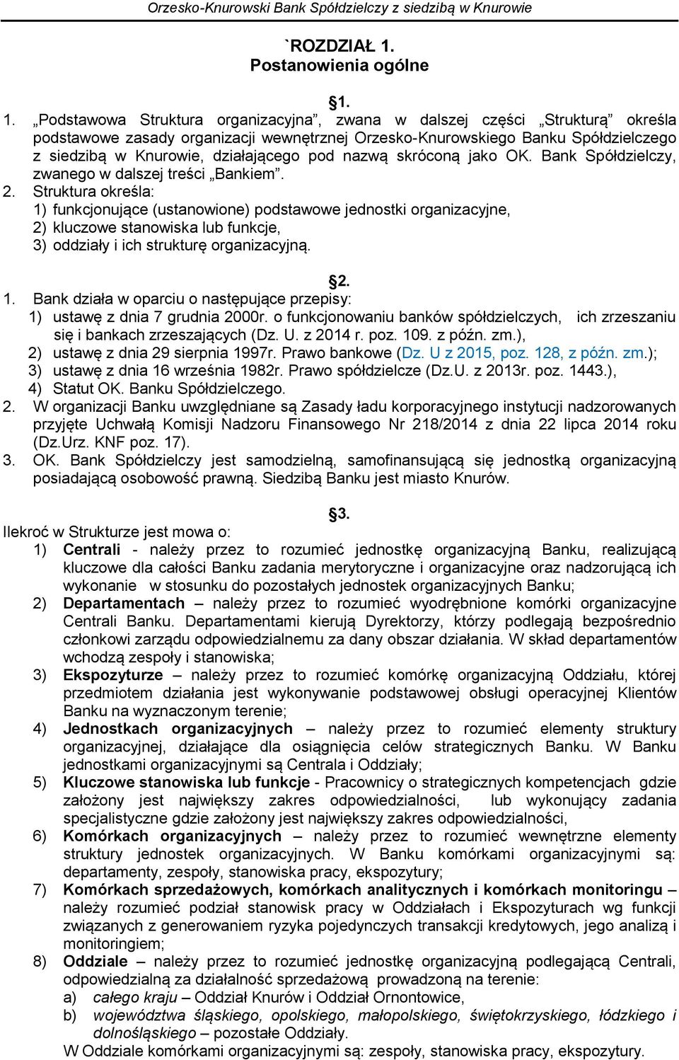 1. Podstawowa Struktura organizacyjna, zwana w dalszej części Strukturą określa podstawowe zasady organizacji wewnętrznej Orzesko-Knurowskiego Banku Spółdzielczego z siedzibą w Knurowie, działającego