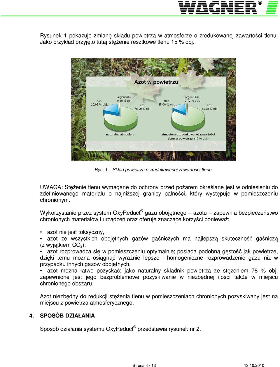 Wykorzystanie przez system OxyReduct gazu oboj tnego azotu zapewnia bezpiecze stwo chronionych materiałów i urz dze oraz oferuje znacz ce korzy ci poniewa : azot nie jest toksyczny, azot ze