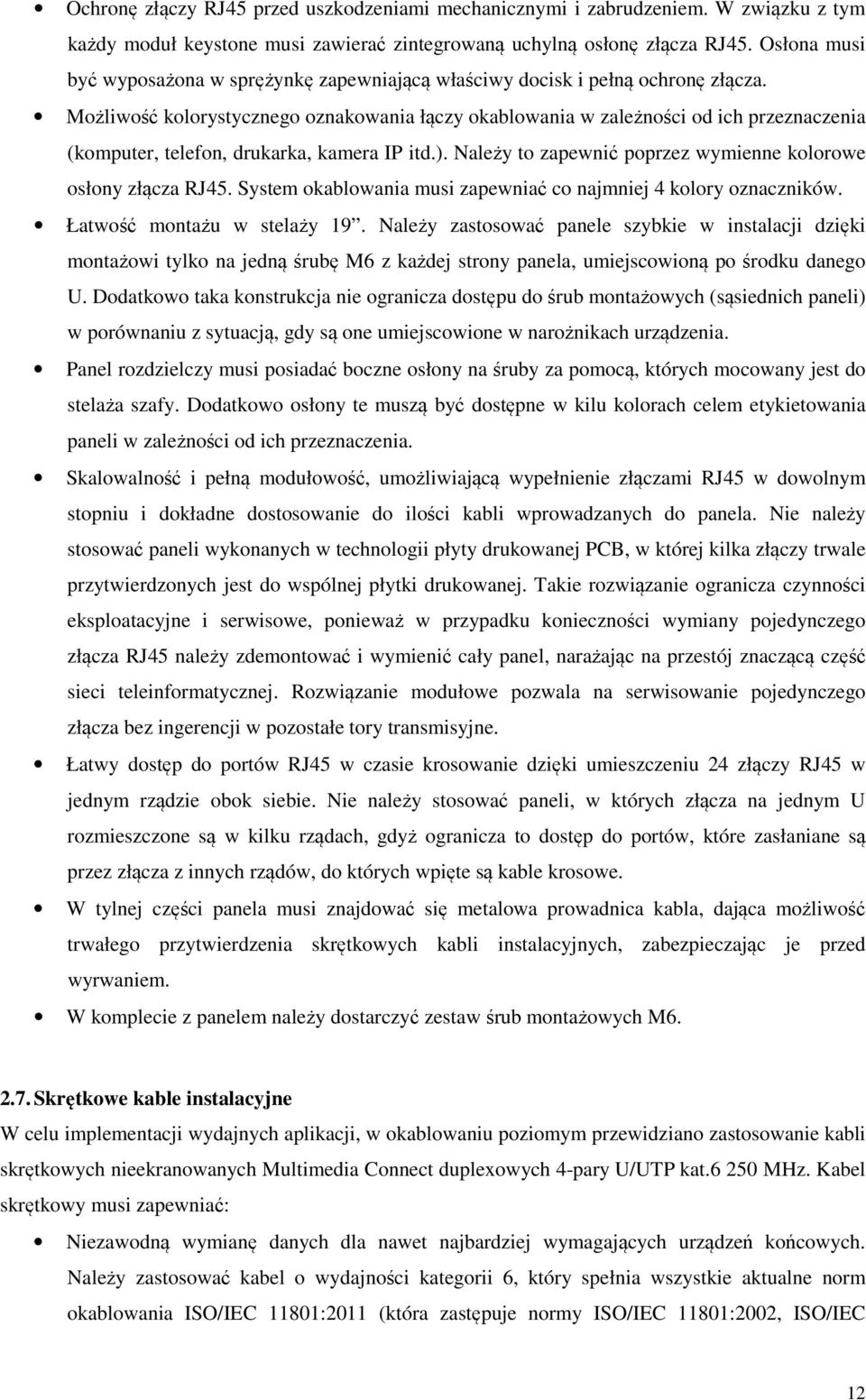 Możliwość kolorystycznego oznakowania łączy okablowania w zależności od ich przeznaczenia (komputer, telefon, drukarka, kamera IP itd.).